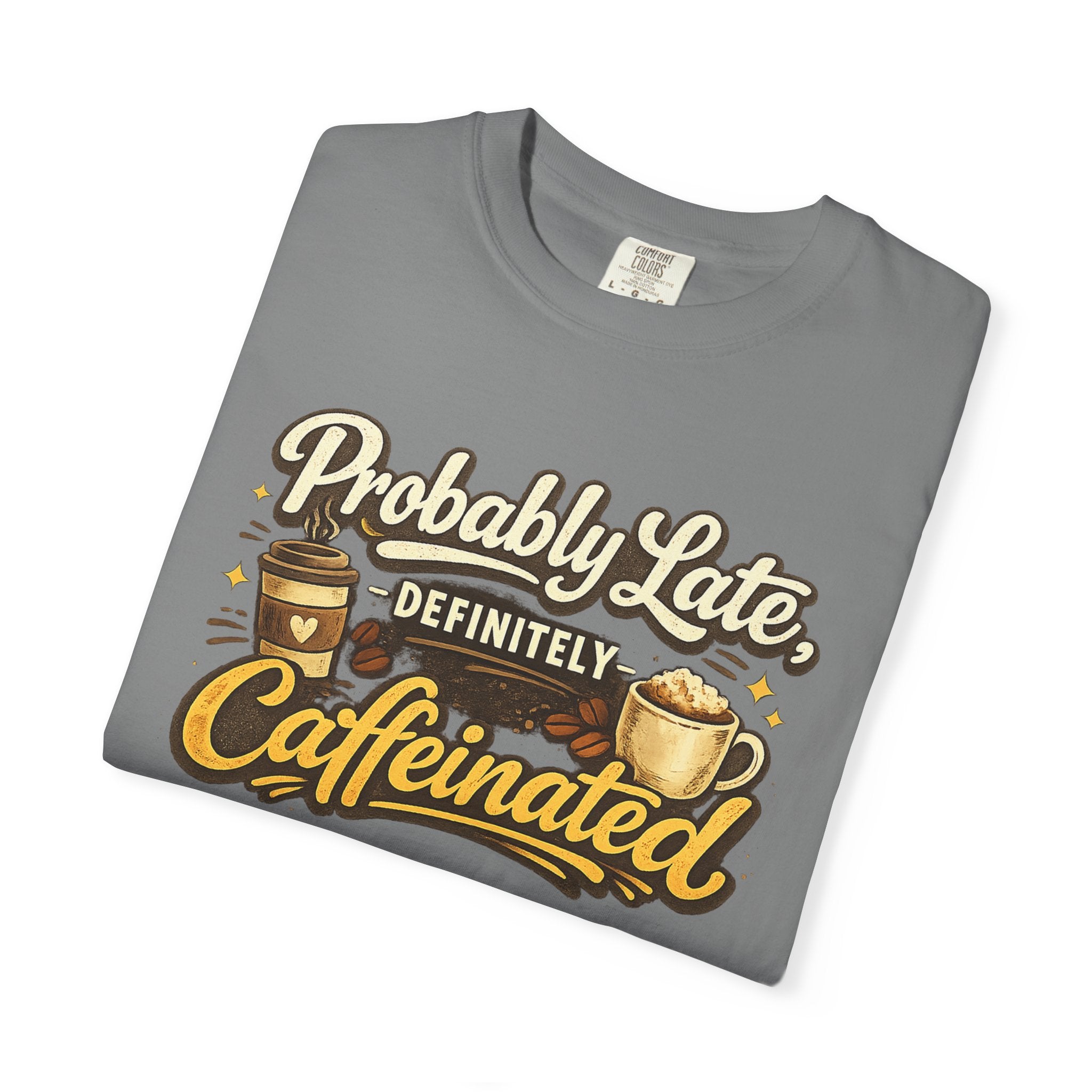 Coffee Lover T-Shirt — "Probably Late, Definitely Caffeinated" Graphic Tee