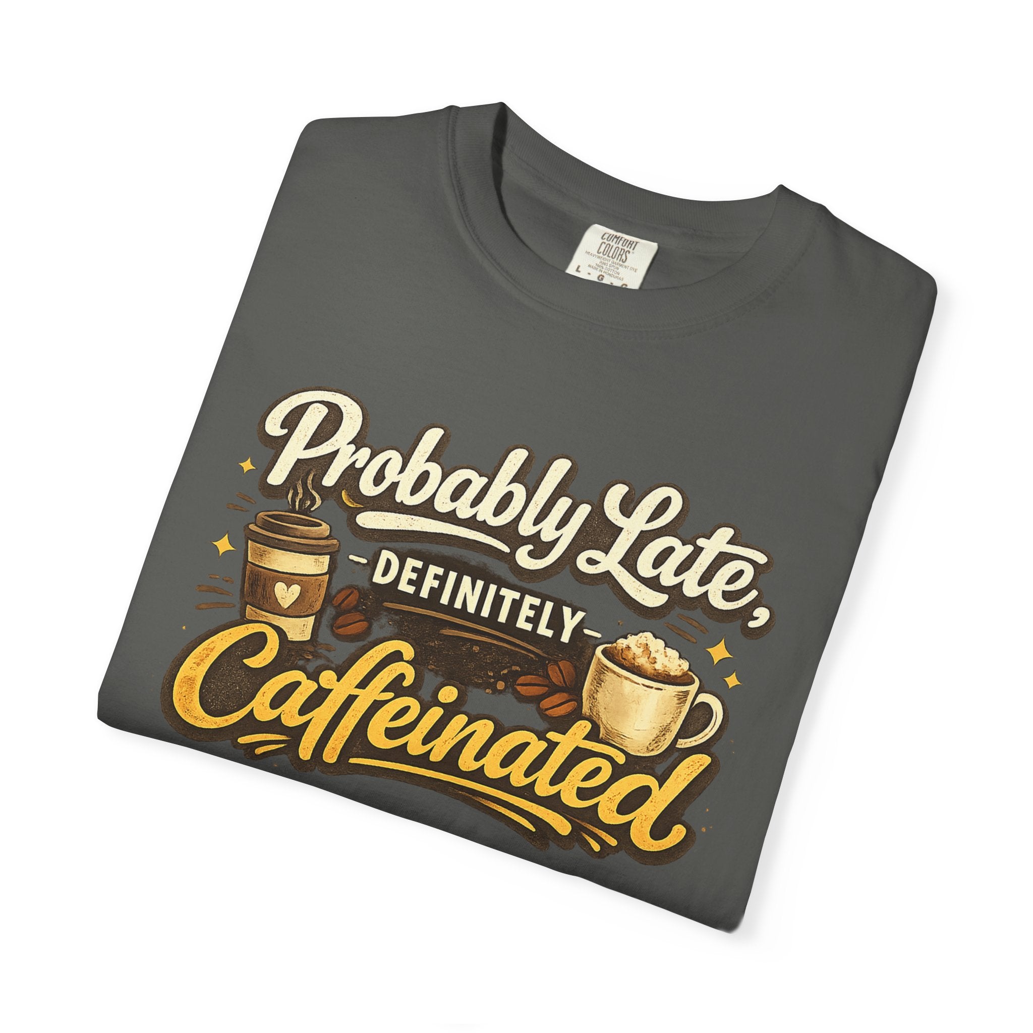 Coffee Lover T-Shirt — "Probably Late, Definitely Caffeinated" Graphic Tee
