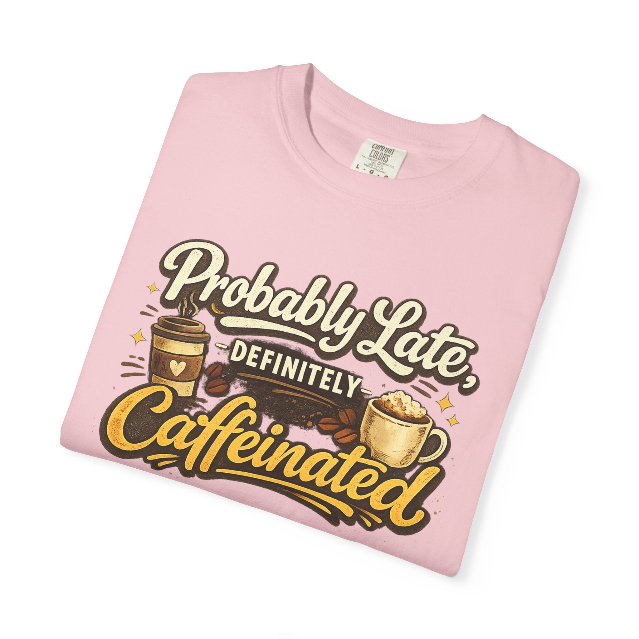 Coffee Lover T-Shirt — "Probably Late, Definitely Caffeinated" Graphic Tee