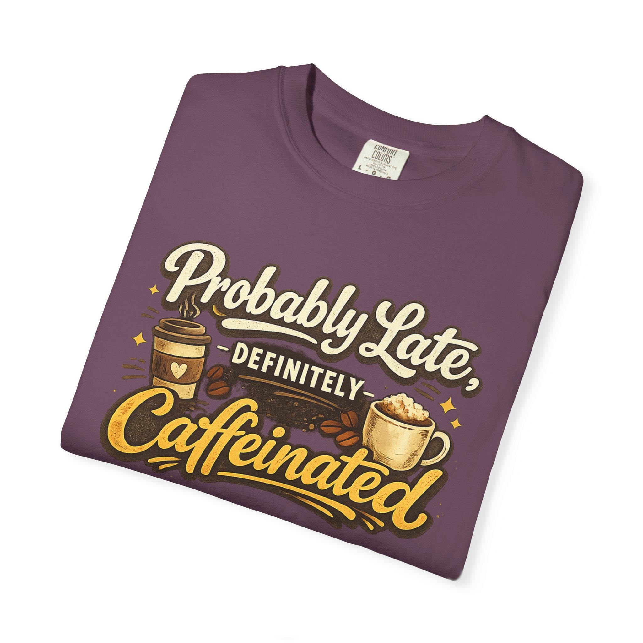 Coffee Lover T-Shirt — "Probably Late, Definitely Caffeinated" Graphic Tee
