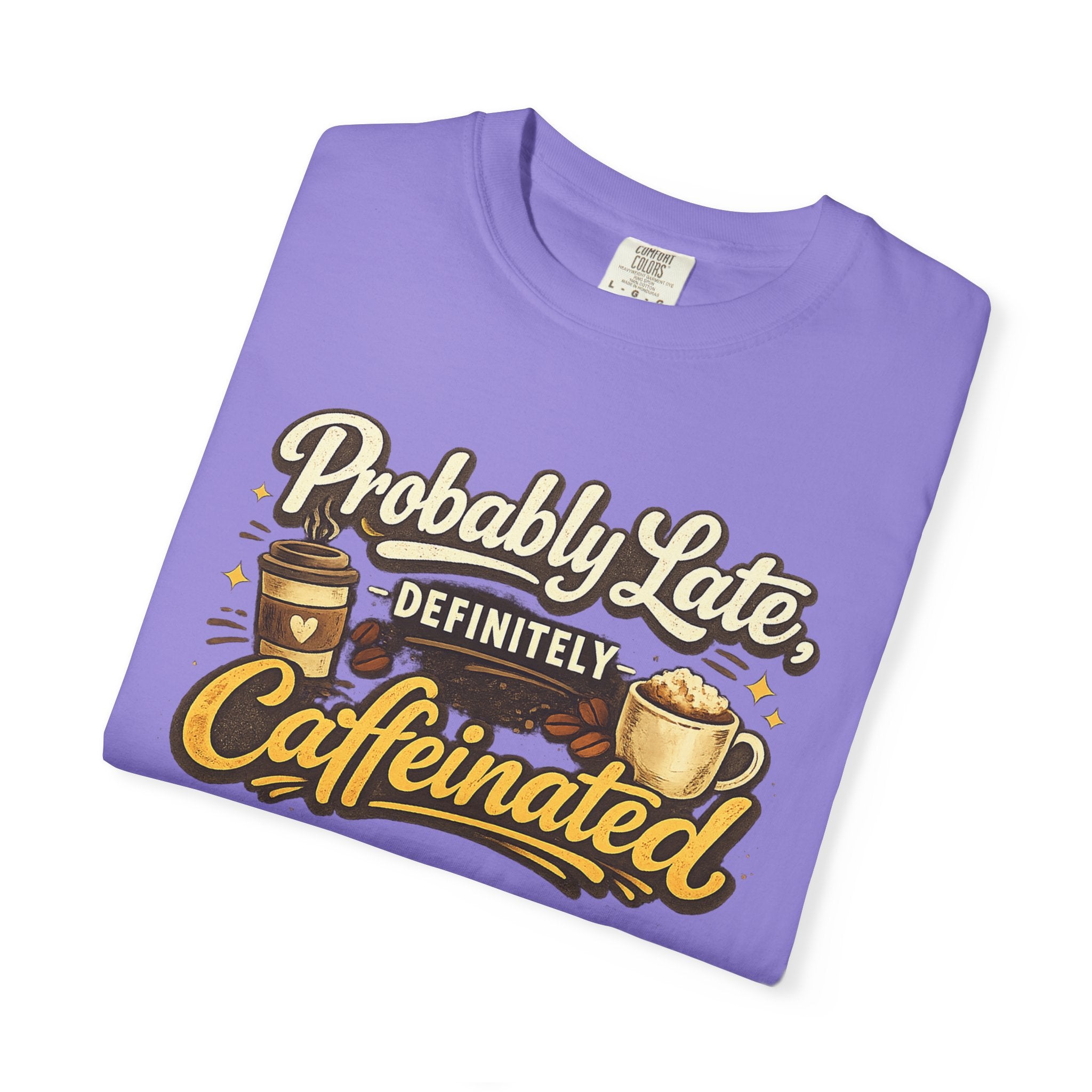 Coffee Lover T-Shirt — "Probably Late, Definitely Caffeinated" Graphic Tee