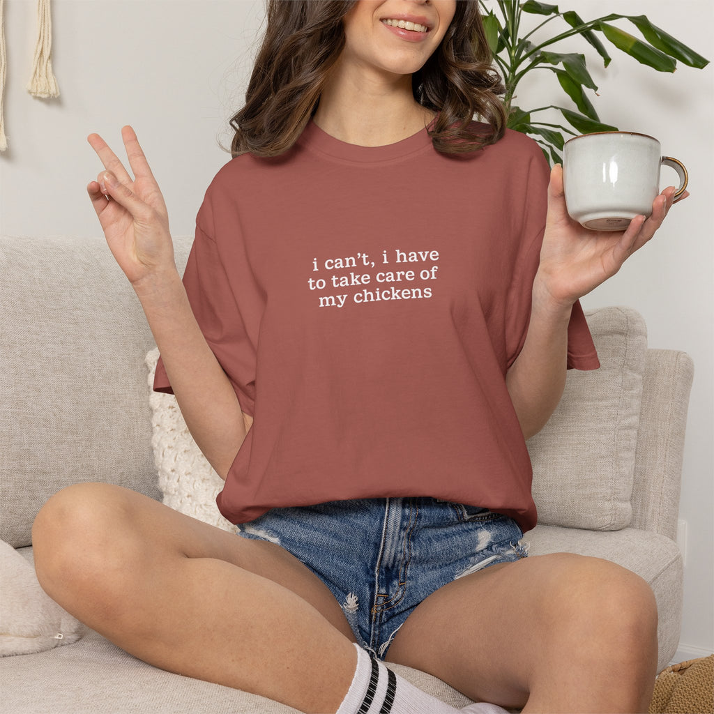 I Can't I Have To take Care of My Chickens T-Shirt