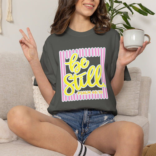 Be Still T-Shirt — Psalm 46:10 Graphic Tee